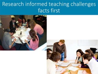 Research informed teaching challenges
facts first
 