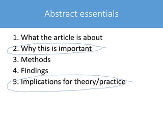 Abstract essentials
1. What the article is about
2. Why this is important
3. Methods
4. Findings
5. Implications for theory/practice
 