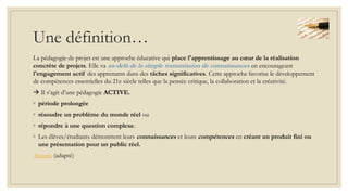 Une définition…
La pédagogie de projet est une approche éducative qui place l'apprentissage au cœur de la réalisation
conc...
