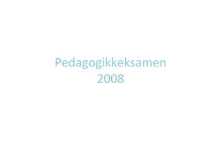 Pedagogikkeksamen 2008 