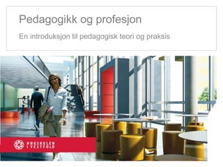 Pedagogikk og profesjon En introduksjon til pedagogisk teori og praksis 