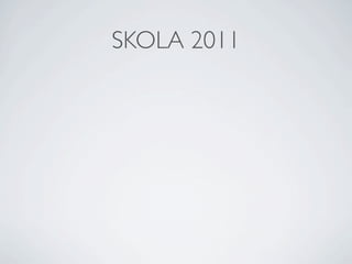 SKOLA 2011
 