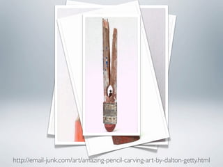 http://email-junk.com/art/amazing-pencil-carving-art-by-dalton-getty.html
 