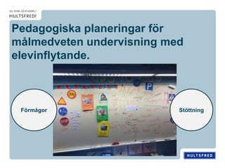 Pedagogiska planeringar för
målmedveten undervisning med
elevinflytande.
Förmågor Stöttning
 