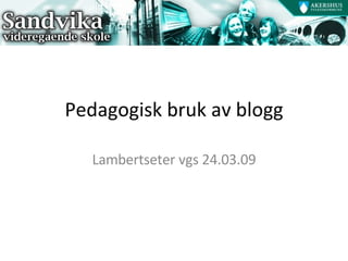 Pedagogisk bruk av blogg Lambertseter vgs 24.03.09 