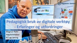 Magnus Nohr
Høgskolelektor
IKT og Læring
 