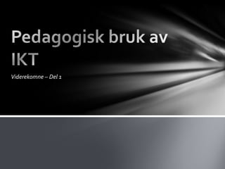 Viderekomne – Del 1
 