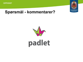 Spørsmål - kommentarer?

Skriv spørsmål underveis på
http://padlet.com/wall/kurs11

 