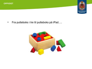 •

Fra putteboks i tre til putteboks på iPad….

 
