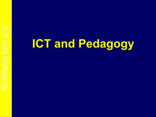 ICT and Pedagogy




                   ICT and Pedagogy
                    ICT and Pedagogy
 