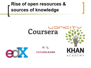 The rise of open resources and coursesRise of open resources &
sources of knowledge
 