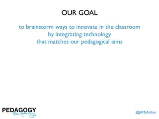 Pedagogy, then Technology