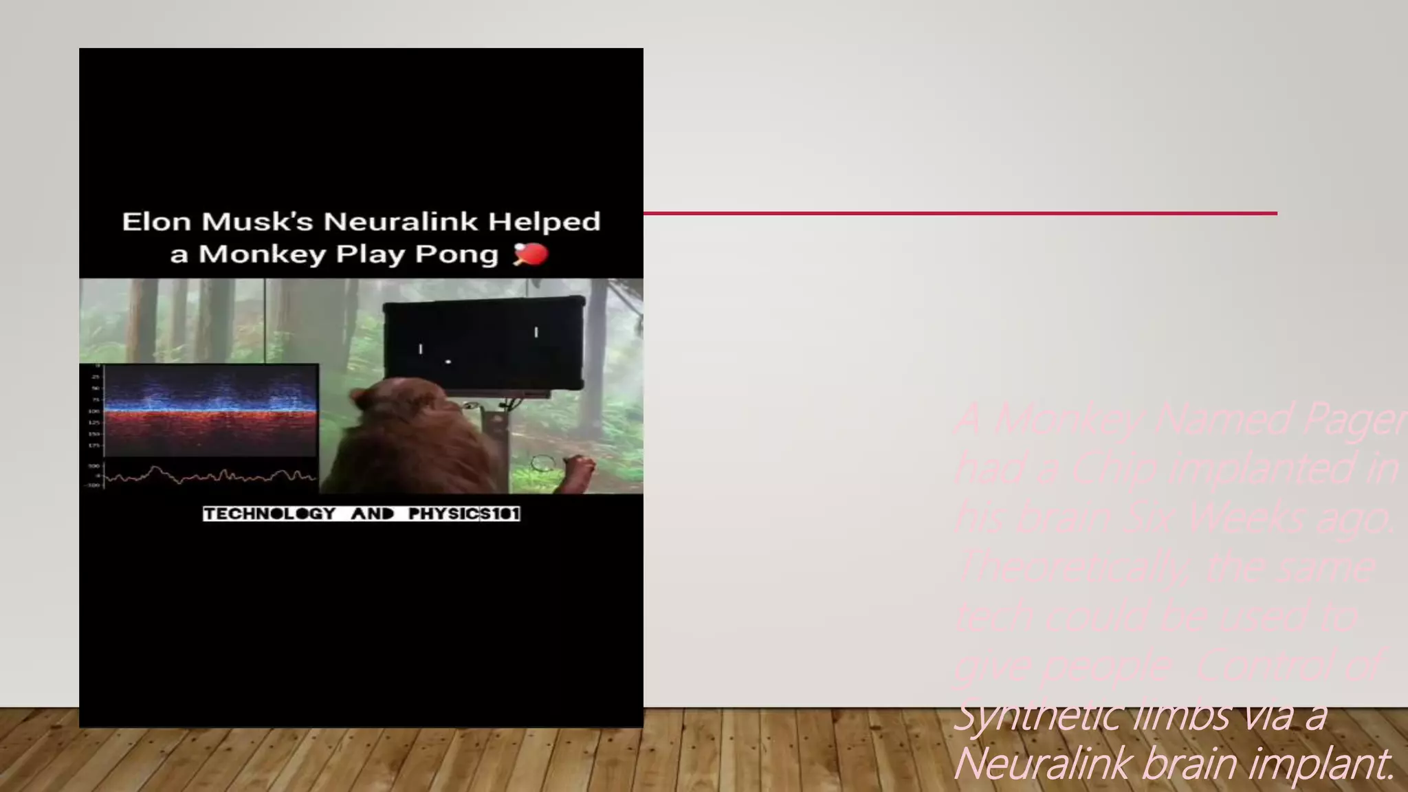 A Monkey Named Pager
had a Chip implanted in
his brain Six Weeks ago.
Theoretically, the same
tech could be used to
give people Control of
Synthetic limbs via a
Neuralink brain implant.
 
