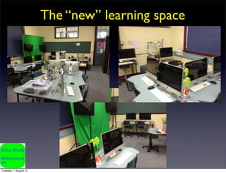 The “new” learning space




Tuesday, 7 August 12
 