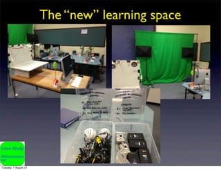 The “new” learning space




Tuesday, 7 August 12
 