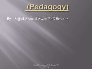 By Sajjad Ahmad Awan PhD Scholar
Sajjad Ahmad Awan PhD Scholar TE
Planning
 