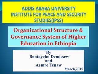 Organizational Structure &
Governance System of Higher
Education in Ethiopia
 