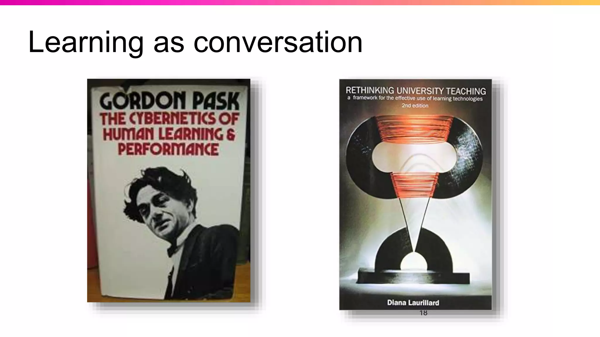 18
Learning as conversation
 