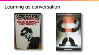 18
Learning as conversation
 