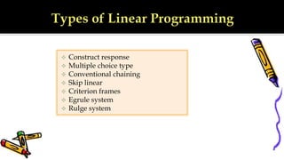  Construct response
 Multiple choice type
 Conventional chaining
 Skip linear
 Criterion frames
 Egrule system
 Rulge system
 