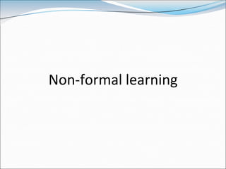 Non-formal learning
 
