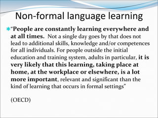 Non-formal language learning
“People are constantly learning everywhere and
 at all times. Not a single day goes by that ...