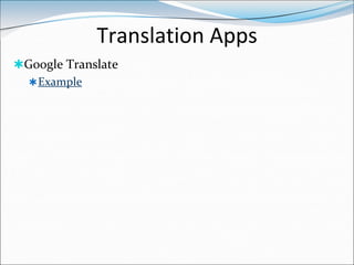 Translation Apps
Google Translate
  Example
 