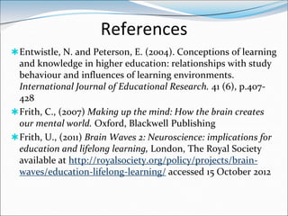 References
 Entwistle, N. and Peterson, E. (2004). Conceptions of learning
  and knowledge in higher education: relations...
