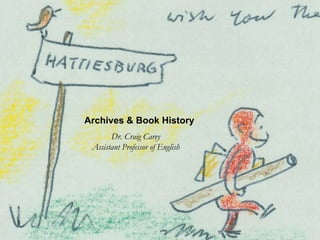Archives & Book History
Dr. Craig Carey
Assistant Professor of English
 