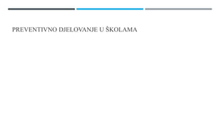 PREVENTIVNO DJELOVANJE U ŠѴ
 