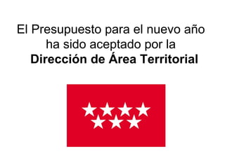 El Presupuesto para el nuevo año  ha sido aceptado por la    Dirección de Área Territorial 