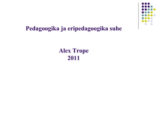 Pedagoogika ja eripedagoogika suhe Alex Trope 2011 