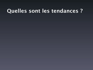 Quelles sont les tendances ?
 