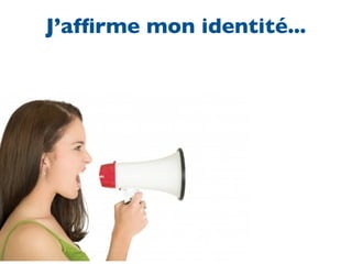 J’afﬁrme mon identité...
 