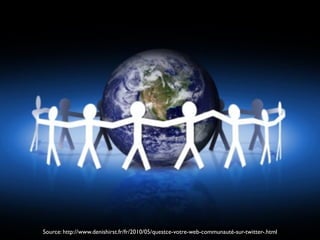 Source: http://www.denishirst.fr/fr/2010/05/questce-votre-web-communauté-sur-twitter-.html
 