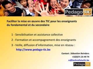 <ul><li>Faciliter la mise en œuvre des TIC pour les enseignants  du fondamental et du secondaire </li></ul><ul><ul><li>1 -...