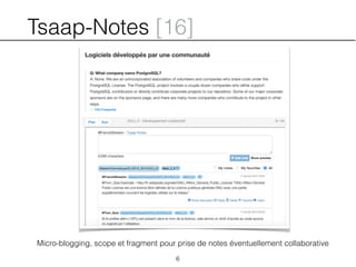 Tsaap-Notes [16]
Micro-blogging, scope et fragment pour prise de notes éventuellement collaborative
6
 