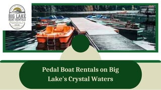 Pedal Boat Rentals on Big
Lake's Crystal Waters
 