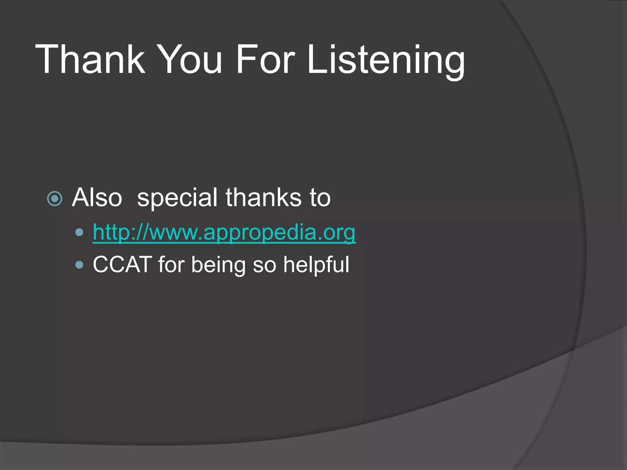 Thank You For ListeningAlso special thanks to http://www.appropedia.orgCCAT for being so helpful