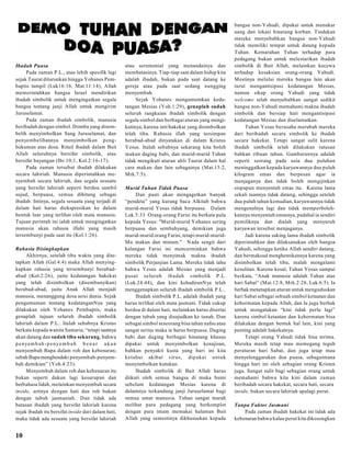 Ibadah Puasa
Pada zaman P.L., atau lebih spesifik lagi
sejak Taurat diturunkan hingga Yohanes Pembaptis tampil (Luk16:16, Mat.11:14), Allah
memerintahkan bangsa Israel mendirikan
ibadah simbolik untuk mengingatkan segala
bangsa tentang janji Allah untuk mengirim
Juruselamat.
Pada zaman ibadah simbolik, manusia
beribadah dengan simbol. Domba yang disembelih menyimbolkan Sang Juruselamat, dan
penyembelihannya menyimbolkan penghukuman atas dosa. Rituil ibadah dalam Bait
Allah seluruhnya bersifat simbolik, atau
bersifat bayangan (Ibr.10;1, Kol.2:16-17).
Pada zaman tersebut ibadah dilakukan
secara lahiriah. Manusia diperintahkan menyembah secara lahiriah, dan segala sesuatu
yang bersifat lahiriah seperti berdoa sambil
sujud, berpuasa, semua dihitung sebagai
ibadah. Intinya, segala sesuatu yang terjadi di
dalam hati harus diekspresikan ke dalam
bentuk luar yang terlihat oleh mata manusia.
Tujuan perintah ini ialah untuk mengingatkan
manusia akan rahasia illahi yang masih
tersembunyi pada saat itu (Kol.1:26).
Rahasia Disingkapkan
Akhirnya, setelah tiba waktu yang ditetapkan Allah (Gal.4:4) maka Allah menyingkapkan rahasia yang tersembunyi berabadabad (Kol.2:26), yaitu kedatangan hakekat
yang telah disimbolkan (disembunyikan)
berabad-abad, yaitu Anak Allah menjadi
manusia, menanggung dosa seisi dunia. Sejak
pengumuman tentang kedatanganNya yang
dilakukan oleh Yohanes Pembaptis, maka
genaplah tujuan seluruh ibadah simbolik
lahiriah dalam P.L.. Itulah sebabnya Kristus
berkata kepada wanita Samaria, “tetapi saatnya
akan datang dan sudah tiba sekarang, bahwa
p e n ye m b a h - p e n ye m b a h b e n a r a k a n
menyembah Bapa dalam roh dan kebenaran;
sebab Bapa menghendaki penyembah-penyembah demikian” (Yoh.4:23).
Menyembah dalam roh dan kebenaran itu
bukan seperti dukun lagi kesurupan dan
berbahasa lidah, melainkan menyembah secara
inside, artinya dengan hati dan roh bukan
dengan tubuh jasmaniah. D an tidak ada
batasan ibadah yang bersifat lahiriah karena
sejak ibadah itu bersifat inside dari dalam hati,
maka tidak ada sesuatu yang bersifat lahiriah

10

atau seremonial yang menandainya dan
membatasinya. Tiap-tiap saat dalam hidup kita
adalah ibadah, bukan pada saat datang ke
gereja atau pada saat sedang nungging
menyembah.
Sejak Yohanes mengumumkan kedatangan Mesias (Yoh.1:29), genaplah sudah
seluruh rangkaian ibadah simbolik dengan
segala simbol dan berbagai aturan yang mengikutinya, karena inti/hakekat yang disimbolkan
telah tiba. Rahasia illah yang tersimpan
berabad-abad dinyatakan di dalam Kristus
Yesus. Itulah sebabnya sekarang kita boleh
makan daging babi, dan murid-murid Tuhan
tidak mengikuti aturan ahli Taurat dalam hal
cara makan dan lain sebagainya (Mat.15:2,
Mrk.7:5).
Murid Tuhan Tidak Puasa
Dan pasti akan mengagetkan banyak
“pendeta” yang kurang baca Alkitab bahwa
murid-murid Yesus tidak berpuasa. D alam
Luk.5:33 Orang-orang Farisi itu berkata pula
kepada Yesus: "Murid-murid Yohanes sering
berpuasa dan sembahyang, demikian juga
murid-murid orang Farisi, tetapi murid-muridMu makan dan minum." N ada sengit dari
kalangan Farisi ini mencerminkan bahwa
mereka tidak menyimak makna ibadah
simbolik Perjanjian Lama. Mereka tidak tahu
bahwa Yesus adalah Mesias yang menjadi
pusat seluruh ib adah simbolik P.L.
(Luk.24:44), dan kini kehadiranNya telah
menggenapkan seluruh ibadah simbolik P.L..
Ibadah simbolik P.L. adalah ibadah yang
harus terlihat oleh mata jasmani. Tidak cukup
berdoa di dalam hati, melainkan harus disertai
dengan tubuh yang disujudkan ke tanah. Dan
sebagai simbol seseorang bisa tahan nafsu atau
sangat serius maka ia harus berpuasa. Daging
babi dan daging berbagai binatang khusus
dipakai untuk menyimbolkan kenajisan,
bahkan penyakit kusta yang hari ini kita
ketahui akibat virus, dip akai untuk
menyimbolkan kutukan.
Ibadah simbolik di Bait Allah harus
diikuti oleh semua bangsa di muka bumi
sebelum kedatangan Mesias karena di
dalamnya terkandung janji Juruselamat bagi
semua umat manusia. Tuhan sangat marah
melihat para pedagang yang berkomplot
dengan para imam memakai halaman Bait
Allah yang semestinya dikhususkan kepada

bangsa non-Yahudi, dipakai untuk menukar
uang dan lokasi binatang korban. Tindakan
mereka menyebabkan bangsa non-Yahudi
tidak memiliki tempat untuk datang kepada
Tuhan. Kemarahan Tuhan terhadap para
pedagang bukan untuk melestarikan ibadah
simbolik di Bait Allah, melainkan kecewa
terhadap kesaksian orang-orang Yahudi.
Mestinya melalui mereka bangsa lain akan
turut mengantisipasi kedatangan Mesias,
namun sikap orang Yahudi yang tidak
welcome telah menyebabkan sangat sedikit
bangsa non-Yahudi memahami makna ibadah
simbolik dan bersiap hati mengantisipasi
kedatangan Mesias dan diselamatkan.
Tuhan Yesus berusaha merubah mereka
dari beribadah secara simbolik ke ibadah
secara hakekat. Tetapi sangat sulit karena
ibadah simbolik telah dilakukan ratusan
bahkan ribuan tahun. Gambarannya adalah
seperti seorang pada usia dua puluhan
meninggalkan kepada karyawannya dua puluh
kilogram emas dan berpesan agar ia
menjaganya dan tidak boleh mengijinkan
sispapun menyentuh emas itu. Karena lama
sekali tuannya tidak datang, sehingga setelah
dua puluh tahun kemudian, karyawannya tidak
mengenalnya lagi dan tidak memperbolehkannya menyentuh emasnya, padahal ia sendiri
pemiliknya dan dialah yang menyuruh
karyawan tersebut menjaganya.
Jadi karena saking lama ibadah simbolik
diperintahkan dan dilaksanakan oleh bangsa
Yahudi, sehingga ketika Allah sendiri datang,
dan bermaksud menghentikannya karena yang
disimbolkan telah tiba, malah mengalami
kesulitan. Karena kesal, Tuhan Yesus sampai
berkata, “Anak manusia adalah Tuhan atas
hari Sabat” (Mat.12:8, Mrk.2:28, Luk.6:5). Ia
berhak menetapkan aturan untuk menguduskan
hari Sabat sebagai sebuah simbol ketaatan dan
kehormatan kepada Allah, dan Ia juga berhak
untuk mengatakan “kini tidak perlu lagi”
karena simbol ketaatan dan kehormatan bisa
dilakukan dengan bentuk hal lain, kini yang
penting adalah hakekatnya.
Tetapi orang Yahudi tidak bisa terima.
Mereka masih tetap mau memegang teguh
peraturan hari Sabat, dan juga tetap mau
menyelenggarakan doa puasa, sebagaimana
hingga hari ini oleh sebagian orang Kristen
juga. Sangat sulit bagi sebagian orang untuk
memahami bahwa kita kini dalam zaman
beribadah secara hakekat, secara hati, secara
inside, bukan secara lahiriah apalagi perut.
Tanpa Faktor Jasmani
Pada zaman ibadah hakekat ini tidak ada
kebenaran bahwa kalau perut kita dikosongkan

 