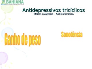 Antidepressivos tricíclicosAntidepressivos tricíclicos
Efeitos colaterais - AntihistamínicoEfeitos colaterais - Antihistamínico
 