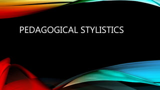 PEDAGOGICAL STYLISTICS
 