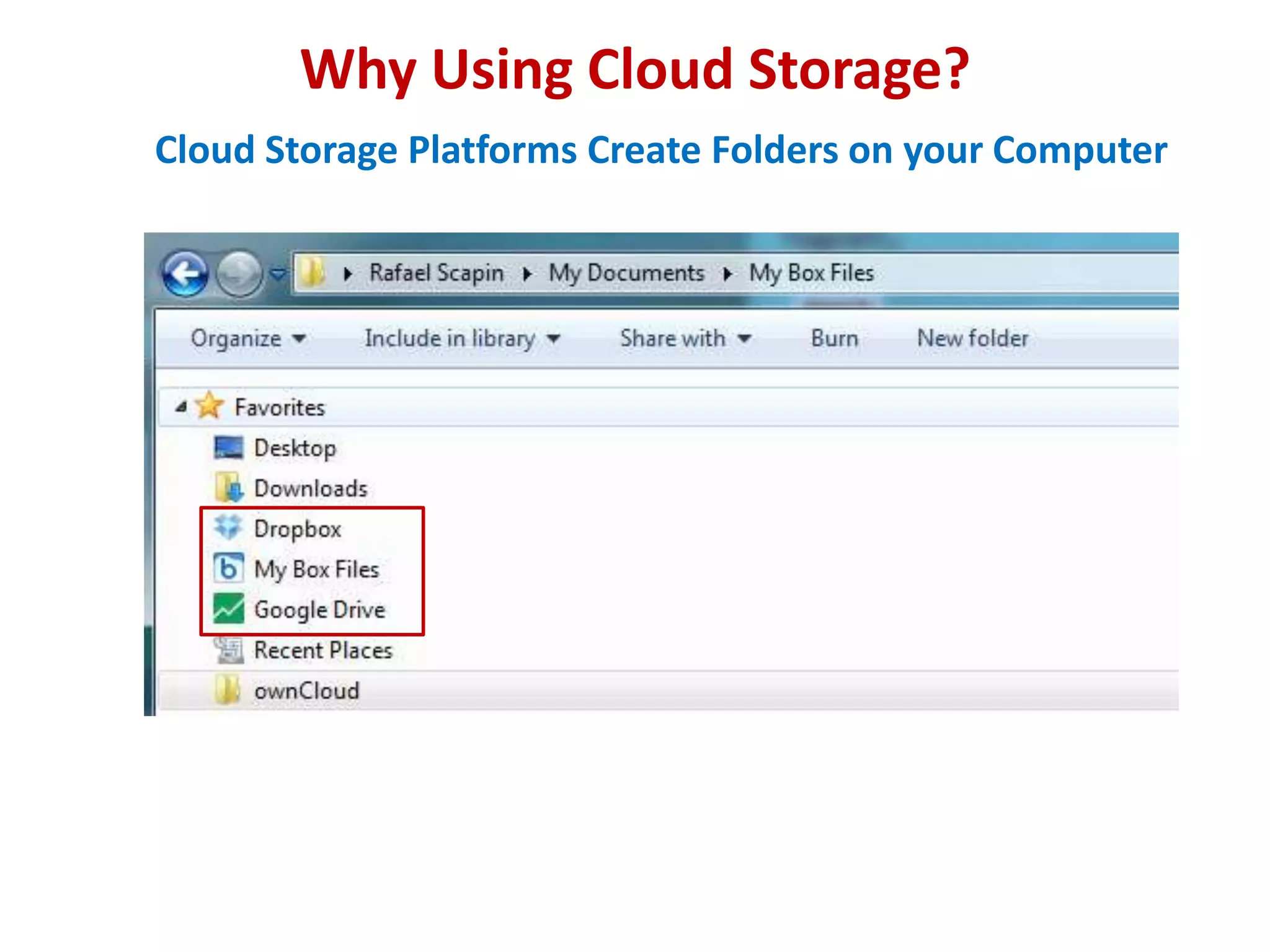 Why Using Cloud Storage?
Cloud Storage Platforms Create Folders on your Computer

 