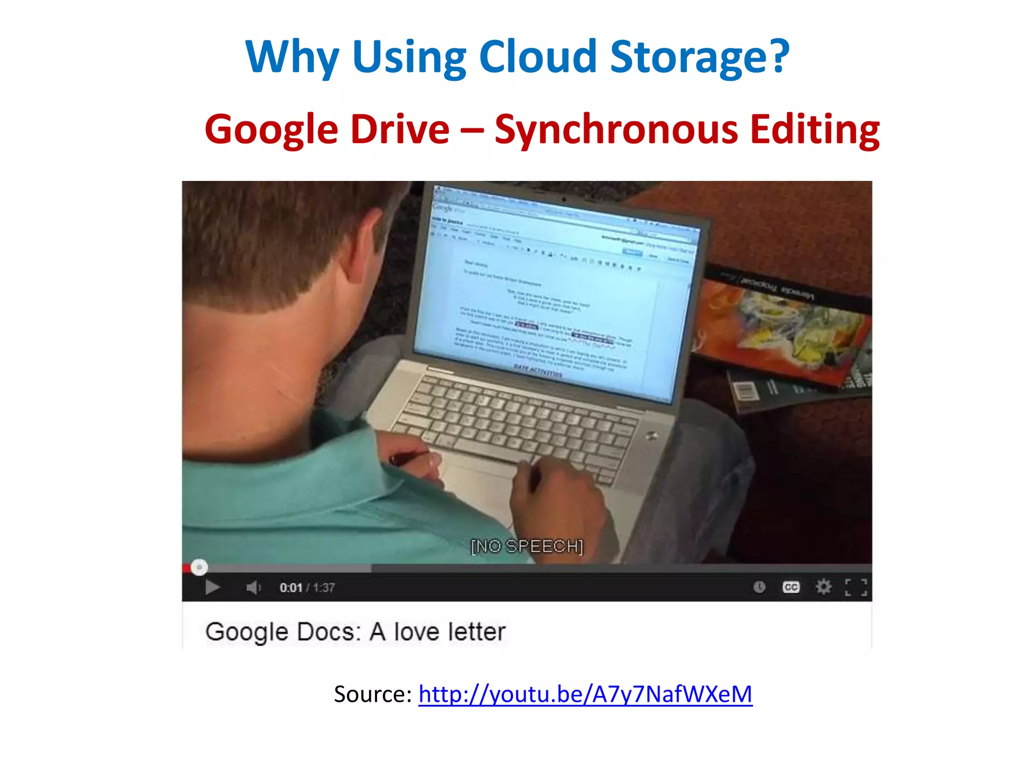 Why Using Cloud Storage?
Google Drive – Synchronous Editing

Source: http://youtu.be/A7y7NafWXeM

 