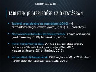 TABLETEK (EL)TERJEDÉSE AZ OKTATÁSBAN
 Tabletek megjelenése az oktatásban (2010) – új
oktatástechnológiai eszköz (Marés, 2...
