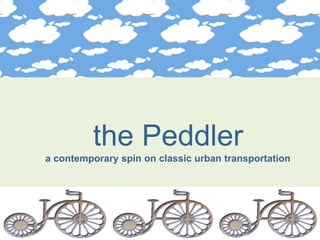 the Peddler
a contemporary spin on classic urban transportation
 