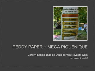 PEDDY PAPER + MEGA PIQUENIQUE
Jardim-Escola João de Deus de Vila Nova de Gaia
Um passo à frente!
 