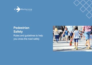 Pedestrian
Safety
Rules and guidelines to help
you cross the road safely
 