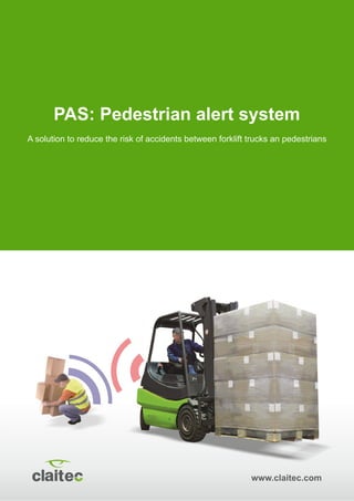 www.claitec.com
A solution to reduce the risk of accidents between forklift trucks an pedestrians
PAS: Pedestrian alert system
 