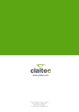www.claitec.com
C/ Pic de Peguera,15 Gate B - Local 27
Parc Científic i Tecnològic UdG
ES17003 Girona (Spain)
+34 972 183 225 - info@claitec.com
 